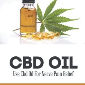 CBD Oil: Use Cbd Oil For Nerve Pain Relief