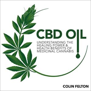 CBD Oil: Understanding the Healing Power and Health Benefits of Medicinal Cannabis