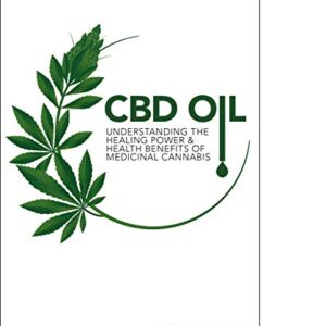 CBD Oil: Understanding the Healing Power and Health Benefits of Medicinal Cannabis